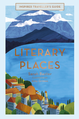 Literary Places (Inspired Traveller's Guides #2) By Sarah Baxter, Amy Grimes (Illustrator) Cover Image