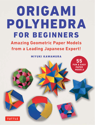 Origami Polyhedra for Beginners: Amazing Geometric Paper Models from a Leading Japanese Expert! Cover Image