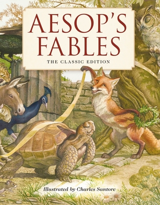 Aesop's Fables Hardcover: The Classic Edition by The New York Times Bestselling Illustrator, Charles Santore (Charles Santore Children's Classics) Cover Image