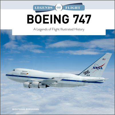 Boeing 747: A Legends of Flight Illustrated History By Wolfgang Borgmann Cover Image