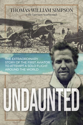 Undaunted: The Extraordinary Story of the First Aviator to Attempt A Solo Flight Around the World Cover Image