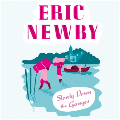Slowly Down the Ganges Lib/E By Eric Newby, James Bryce (Read by) Cover Image