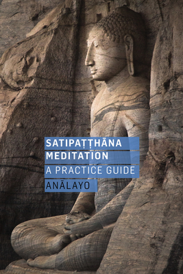 Satipatthana Meditation: A Practice Guide Cover Image