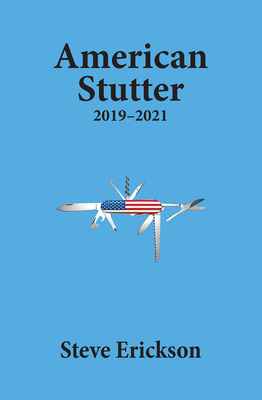 American Stutter: 2019-2021 By Steve Erickson Cover Image