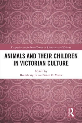 Animals and Their Children in Victorian Culture (Perspectives on the Non-Human in Literature and Culture) Cover Image