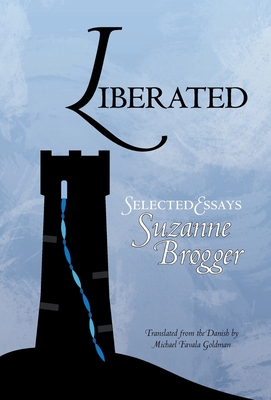 Liberated: Selected Essays By Suzanne Brøgger, Michael Favala Goldman (Translator) Cover Image
