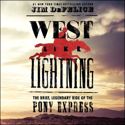 West Like Lightning: The Brief, Legendary Ride of the Pony Express By Jim DeFelice, John Pruden (Read by) Cover Image