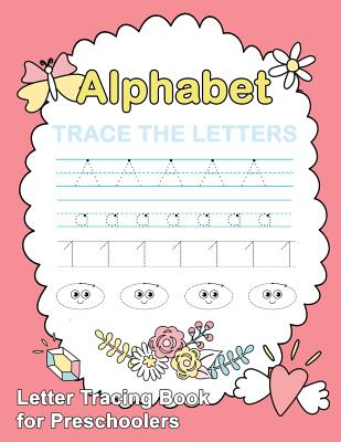 ABC Tracing Book for Kindergartners: The Alphabet: Preschool Practice Handwriting Workbook: Pre K, Kindergarten and Kids Ages 3-5 Reading And Writing Trace Letters Of The Alphabet