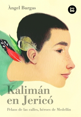 Kalimán en Jericó: Pelaos de las calles, héroes de Medellín (Bambú Vivencias) Cover Image