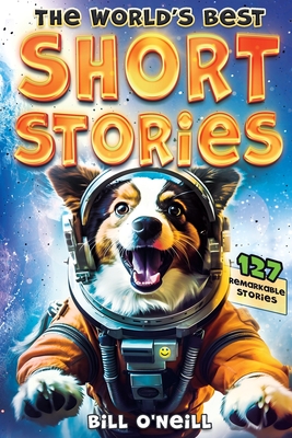 The World's Best Short Stories: 127 Funny Short Stories About Unbelievable Stuff That Actually Happened Cover Image