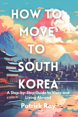 How to Move to South Korea: A Step-by-Step Guide to Visas and Living Abroad Cover Image