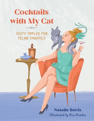 Cocktails with My Cat: Tasty Tipples for Feline Fanatics Cover Image