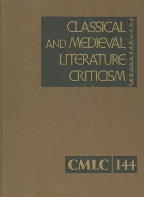 Classical and Medieval Literature Criticism, Volume 144: Criticism of the Works of World Authors from Classical Antiquity Through the Fourteenth Centu By Lawrence J. Trudeau (Editor) Cover Image