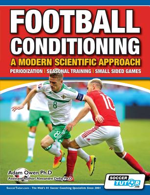 Football Conditioning A Modern Scientific Approach: Periodization - Seasonal Training - Small Sided Games Cover Image