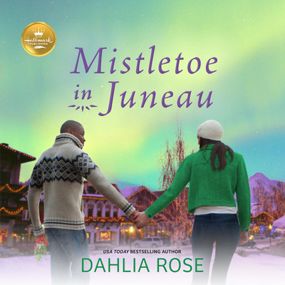 Mistletoe in Juneau: An Alaskan Christmas Romance from Hallmark Publishing By Dahlia Rose, Janina Edwards (Read by) Cover Image