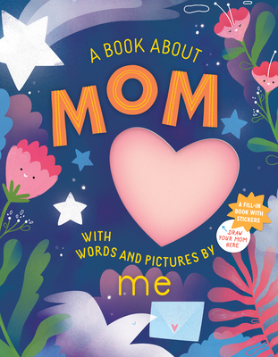 A Book about Mom with Words and Pictures by Me: A Fill-in Book with Stickers! By Workman Publishing, Irena Freitas (Illustrator) Cover Image