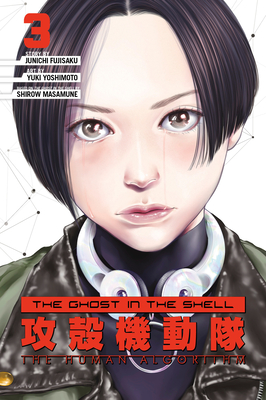 The Ghost in the Shell: The Human Algorithm 3 By Shirow Masamune (Created by), Junichi Fujisaku, Yuki Yoshimoto (Illustrator) Cover Image