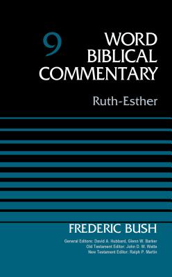 Ruth-Esther, Volume 9: 9 (Word Biblical Commentary) By Frederic W. Bush, David Allen Hubbard (Editor), Glenn W. Barker (Editor) Cover Image