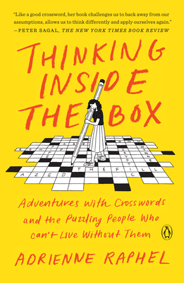 Thinking Inside the Box: Adventures with Crosswords and the Puzzling People Who Can't Live Without Them By Adrienne Raphel Cover Image
