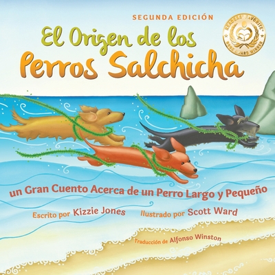 El Origen de los Perros Salchicha (Second Edition Spanish/English Bilingual Soft Cover): Un Gran Cuento Acerca de un Perro Largo y Pequeño (Tall Tales