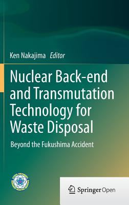 Nuclear Back-End and Transmutation Technology for Waste Disposal: Beyond the Fukushima Accident Cover Image