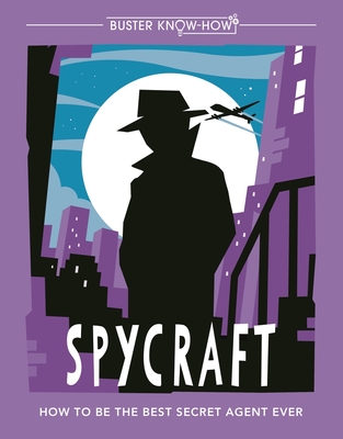 Spycraft: How to Be the Best Secret Agent Ever (Buster Know-How) Cover Image