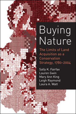 Buying Nature: The Limits of Land Acquisition as a Conservation Strategy, 1780-2004 (American and Comparative Environmental Policy)