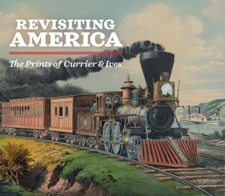 Revisiting America: The Prints of Currier & Ives Cover Image