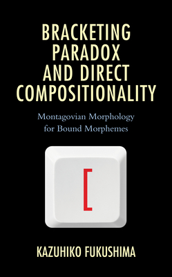 Bracketing Paradox and Direct Compositionality: Montagovian Morphology for Bound Morphemes By Kazuhiko Fukushima Cover Image