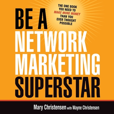Be a Network Marketing Superstar Lib/E: The One Book You Need to Make More Money Than You Ever Thought Possible Cover Image