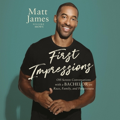 First Impressions: Off-Screen Conversations with a Bachelor on Race, Family, and Forgiveness By Matt James, Matt James (Read by), Cole Brown (Contribution by) Cover Image