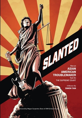 Slanted: How an Asian American Troublemaker Took on the Supreme Court By Simon Tam Cover Image