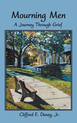 Mourning Men: A Journey Through Grief By Clifford E. Denay Cover Image