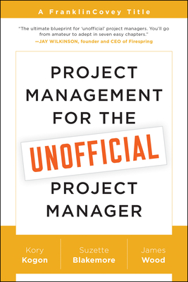 Project Management for the Unofficial Project Manager: A FranklinCovey Title cover