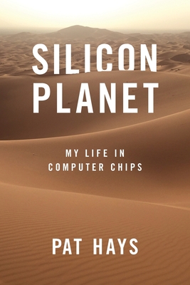 Silicon Planet: My Life in Computer Chips By Pat Hays Cover Image