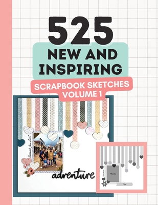 525 New and Inspiring Scrapbook Sketches - Volume 1 Cover Image