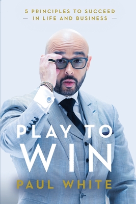 Play to Win: 5 Principles to Succeed in Life and Business Cover Image