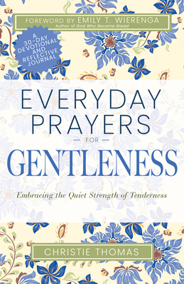 Everyday Prayers for Gentleness: Embracing the Radical Strength of Tenderness