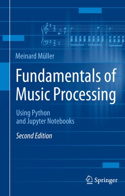 Fundamentals of Music Processing: Using Python and Jupyter Notebooks Cover Image
