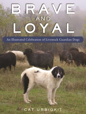 Brave and Loyal: An Illustrated Celebration of Livestock Guardian Dogs Cover Image