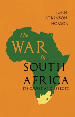 The War in South Africa - Its Causes and Effects By John Atkinson Hobson, A. Conan Doyle (Essay by) Cover Image
