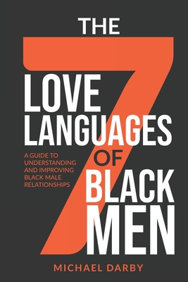 The 7 Love Languages of Black Men: A Guide To Understanding and Improving Black Male Relationships By Michael Avery Darby Cover Image