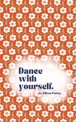 Dance with yourself. By Allison Purkey Cover Image