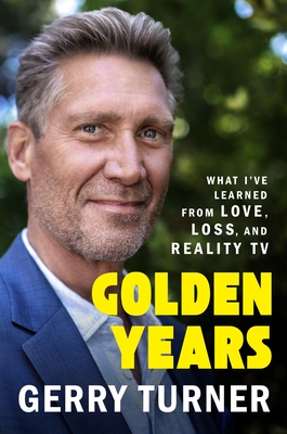 Golden Years: What I’ve Learned from Love, Loss, and Reality TV By Gerry Turner Cover Image