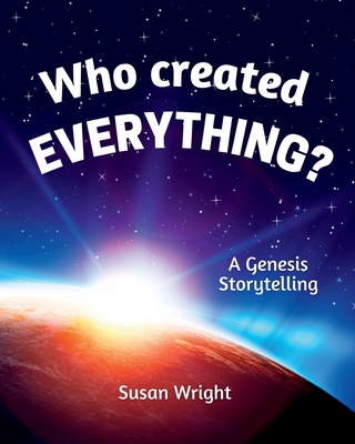 Who Created Everything?: A Genesis Storytelling Cover Image