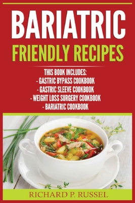 Bariatric Friendly Recipes: Gastric Bypass Cookbook, Gastric Sleeve Cookbook, Weight Loss Surgery Cookbook, Bariatric Cookbook Cover Image