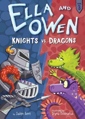 Ella and Owen 3: Knights vs. Dragons By Jaden Kent, Iryna Bodnaruk (Illustrator) Cover Image