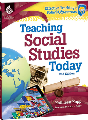 Teaching Social Studies Today 2nd Edition (Effective Teaching in Today's Classroom) By Kathleen Kopp Cover Image
