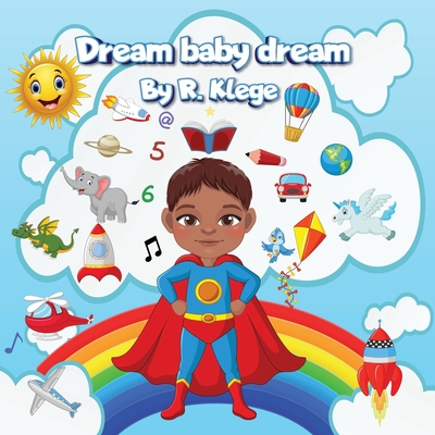 Dream Baby Dream: A Mantra of Possibilities Awaiting Little Ones Cover Image