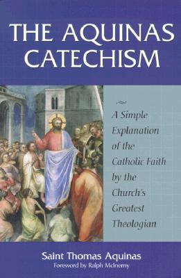 The Aquinas Catechism: A Simple Explanation of the Catholic Faith by the Church's Greatest Theologian Cover Image